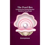 The Pearl Box; Containing One Hundred Beautiful Stories For Young People