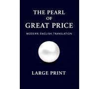 The Pearl of Great Price: Modern English Translation: LARGE PRINT