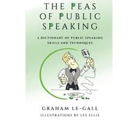 The Peas Of Public Speaking - A Dictionary Of Public Speaking Skills And Techniques