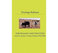 The Peasant And The State: Studies In Agrarian Change In Ethiopia 1950s - 2000s