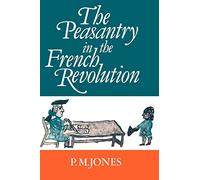P.M. Jones – The Peasantry in the French Revolution – Cambridge University Press