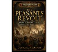 The Peasant's Revolt: Wat Tyler, John Ball and the Rebellion That Shook England