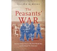 The Peasants’ War: Russia’s Home Front in the First World War and the End of the Autocracy