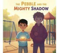 The Pebble and the Mighty Shadow: A Brave, Kind, and Cooperative Kids’ Adventure About Standing Up to Bullying, Teamwork, and Doing Good