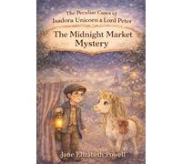 The Peculiar Cases of Isadora Unicorn & Lord Peter: The Midnight Market Mystery: A Magical Chapter Book Mystery for Children Ages 6-9