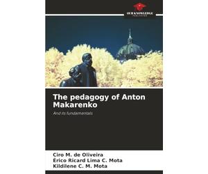 The pedagogy of Anton Makarenko: And its fundamentals