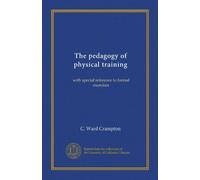 The pedagogy of physical training: with special reference to formal exercises