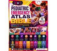 The Pediatric Emergency Atlas Bible: [8 in 1] Rapid Diagnosis, Triage, Stabilization & Resuscitation from Neonates to Adolescents - with Decision Trees, Weight-Based Doses & Video Tutorials