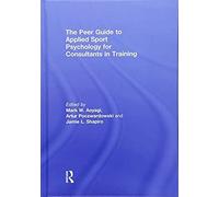 The Peer Guide To Applied Sport Psychology For Consultants In Training