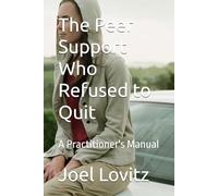The Peer Support Who Refused to Quit: A Practitioner's Manual