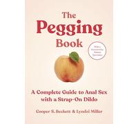 The Pegging Book: A Complete Guide to Anal Sex With a Strap-on Dildo