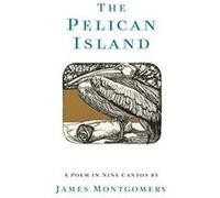 The Pelican Island Illustrated Edition by James Montgomery James Montgomery (Auteur)