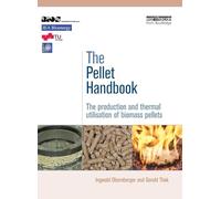 The Pellet Handbook: The Production and Thermal Utilisation of Pellets
