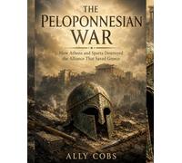 The Peloponnesian War: How Athens and Sparta Destroyed the Alliance That Saved Greece