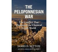 The Peloponnesian War: The Conflict That Destroyed the Classical Greek World
