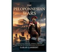 THE PELOPONNESIAN WARS: Geopolitical Conflict, Imperial Ambition, and the Rise of a Mediterranean Superpower
