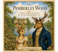 The Pemberley Wood: A children's introduction to the world of Jane Austen's Pride and Prejudice