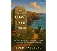 The Pembrokeshire Coast Path Complete: 186 Miles of Cliffs, Beaches, Wildlife, and Welsh Hospitality from St Dogmaels to Amroth