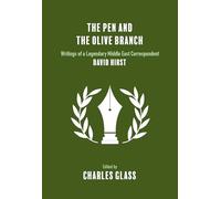 The Pen and the Olive Branch: Writings of a Legendary Middle East Correspondent