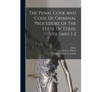The Penal Code And Code Of Criminal Procedure Of The State Of Texas, Volumes 1-2