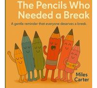 The Pencils Who Needed a Break.”: A Gentle Reminder That Everyone Deserves a Break