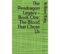 The Pendragon Legacy - Book One: The Blood That Chose Us