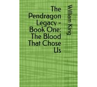 The Pendragon Legacy - Book One: The Blood That Chose Us