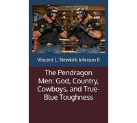 The Pendragon Men: God, Country, Cowboys, and True-Blue Toughness