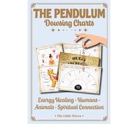 The Pendulum - Dowsing Charts - Energy Healing • Humans • Animals • Spiritual Connection: For Beginners and Healers - A Practical Guide to Energy ... & Spiritual Exploration with the Pendulum