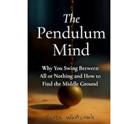 The Pendulum Mind: Why You Swing Between All or Nothing and How to Find the Middle Ground