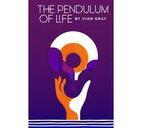 The Pendulum of Life: by VIAN GRAY