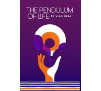The Pendulum of Life: by VIAN GRAY