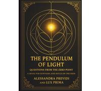 THE PENDULUM OF LIGHT: QUESTIONS FROM THE ZERO POINT: A BOOK FOR DOWSERS AND SOULS ON THE PATH