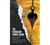 The Pendulum Power Guide