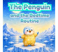 The Penguin and the Bedtime Routine: An Illustrated Story About a Cozy Nighttime Routine and Sweet Dreams