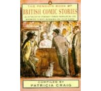 The Penguin Book of British Comic Stories: An Anthology of Humorous Stories from Kipling And Wodehouse to Beryl Bainbridge And Julian Barnes