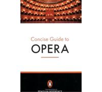 The Penguin Concise Guide To Opera