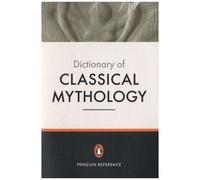 The Penguin Dictionary Of Classical Mythology