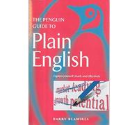 The Penguin Guide to Plain English: Express Yourself Clearly And Effectively