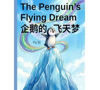 The Penguin’s Flying Dream 《企鹅的飞天梦》: Stories about Dreams, Talents, and Finding the Right Place to Shine 关于梦想、天赋和找到闪光点的故事