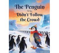 The Penguin Who Didn’t Follow the Crowd: An Inspiring Story About Courage, Individuality, and Trusting Your Own Path/A Meaningful Story for Children and Adults About Being Different.