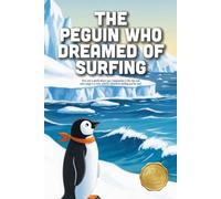 The Penguin Who Dreamed of Surfing: A Brave Story About Following Your Dreams, Finding Your Balance, and Daring to Be Different (Ages 3-7)