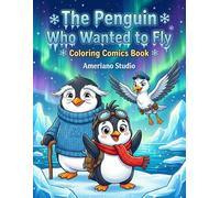 The Penguin Who Wanted to Fly: A Coloring Comics Book for Kids: 50 Scenes + 5 Activity Pages | Arctic Adventure Story | kids and adults