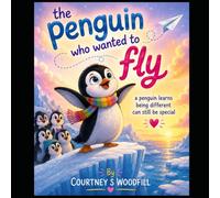 The Penguin who wanted to fly: A penguin learns being different can still be special
