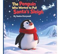 The Penguin Who Wanted to Pull Santa’s Sleigh: A Heartwarming Christmas Story About Courage, Friendship, and Believing in Yourself