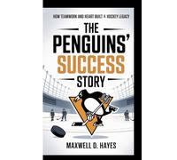 THE PENGUINS’ SUCCESS STORY: How Teamwork And Heart Built a Hockey Legacy (Inspirational Book for kids)