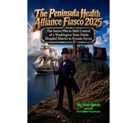 The Peninsula Health Alliance Fiasco 2025: The Secret Plot to Shift Control of a Washington State Public Hospital District to Outside Forces