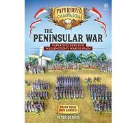 The Peninsular War: Paper Soldiers for Wellington s War in Spain