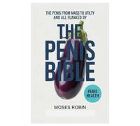 THE PENIS BIBLE: The Penis From Mass To Utility And All In Flanked By