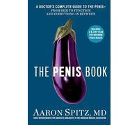 The Penis Book: A Doctor's Complete Guide to the Penis--From Size to Function and Everything in Between